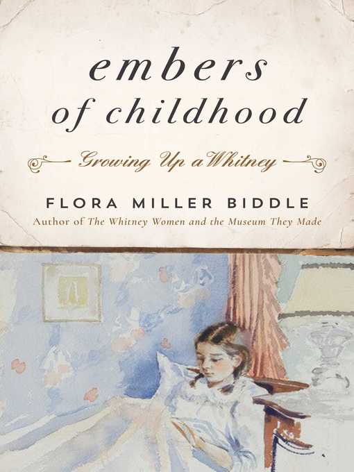 Title details for Embers of Childhood: Growing Up a Whitney by Flora Miller Biddle - Wait list
